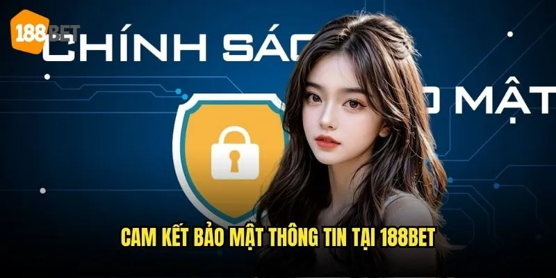 Chính Sách Bảo Mật 188bet - Bảo Vệ Thông Tin Người Chơi An Toàn 1 Cam kết bảo mật thông tin tại 188bet