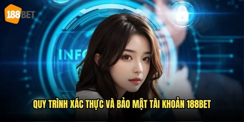 Chính Sách Bảo Mật 188bet - Bảo Vệ Thông Tin Người Chơi An Toàn 2 Quy trình xác thực và bảo mật tài khoản 188bet