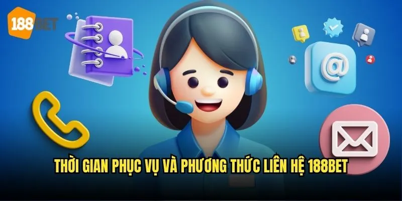 Phương Thức Liên Hệ 188bet - Hỗ Trợ Khách Hàng 24/7 2 Thời gian phục vụ và phương thức liên hệ 188bet