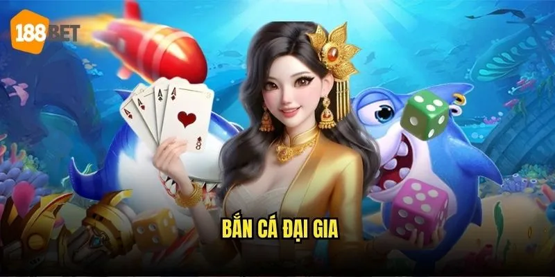 Bắn Cá Đại Gia Tại 188bet - Săn Cá Lớn Nhận Thưởng Khủng 1 Bắn Cá Đại Gia