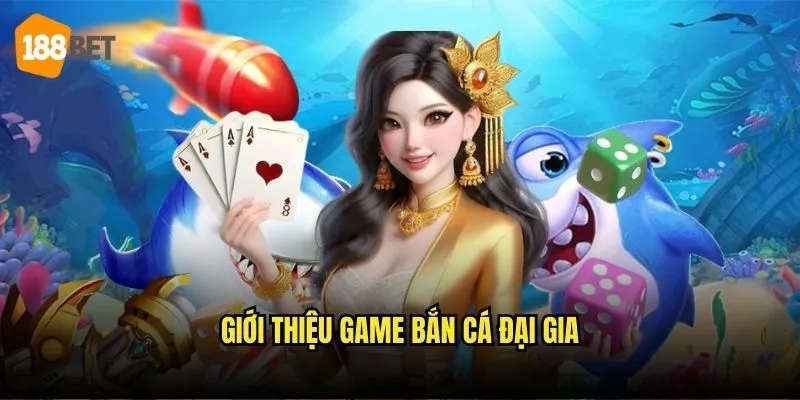 Bắn Cá Đại Gia Tại 188bet - Săn Cá Lớn Nhận Thưởng Khủng 2 Giới thiệu game Bắn cá đại gia