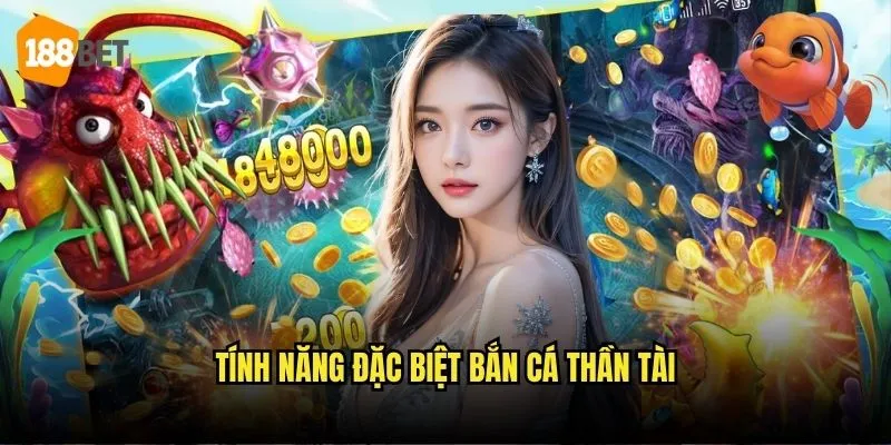 Bắn Cá Thần Tài 188bet - Kho Báu Đại Dương Đợi Khám Phá 2 Tính năng đặc biệt Bắn cá thần tài