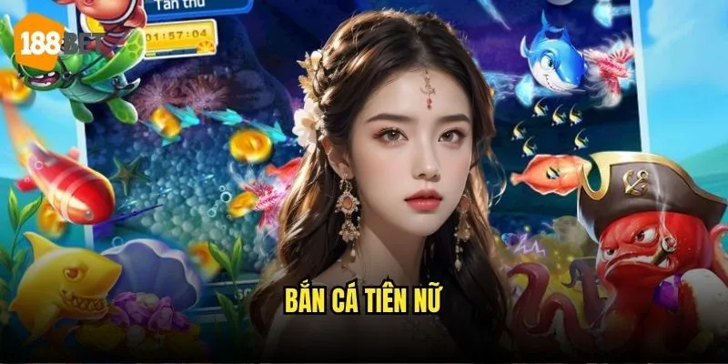 Bắn Cá Tiên Nữ 188bet - Hành Trình Thần Tiên Dưới Đáy Biển 1 Bắn Cá Tiên Nữ