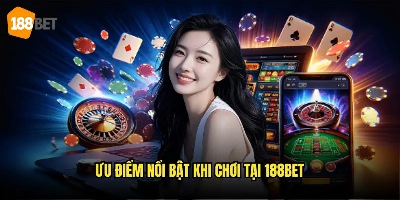 Trang chủ 20 Ưu điểm nổi bật khi chơi tại 188bet