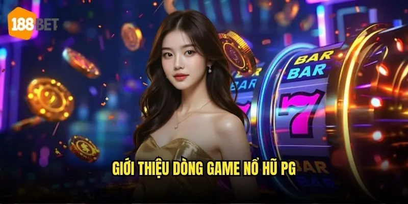 Giới thiệu dòng game Nổ hũ PG