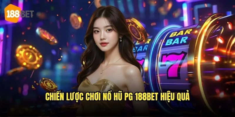 Chiến lược chơi Nổ hũ PG 188bet hiệu quả