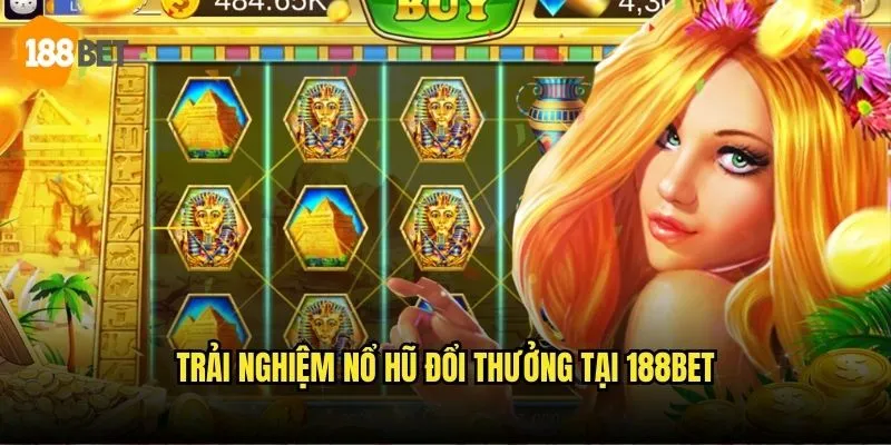 Nổ Hũ Đổi Thưởng 188bet - Cơ Hội Thắng Lớn Mỗi Ngày 3 Trải nghiệm nổ hũ đổi thưởng tại 188bet