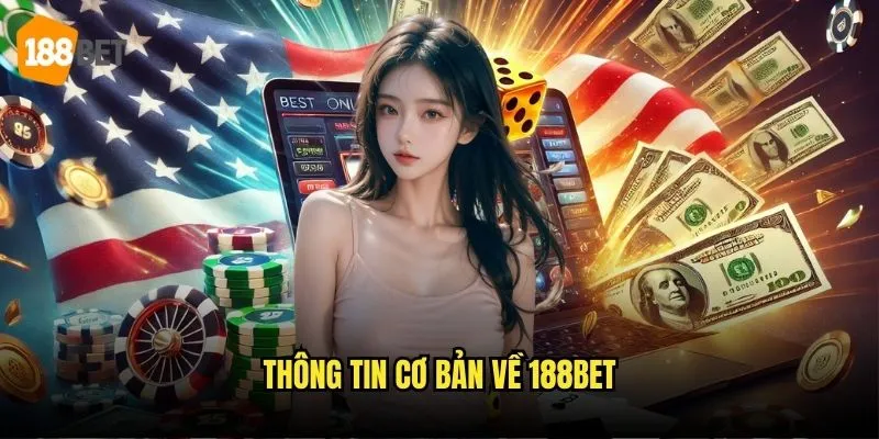 Giới Thiệu 188bet - Nền Tảng Cá Cược Đẳng Cấp Thế Giới 1 Thông tin cơ bản về 188bet