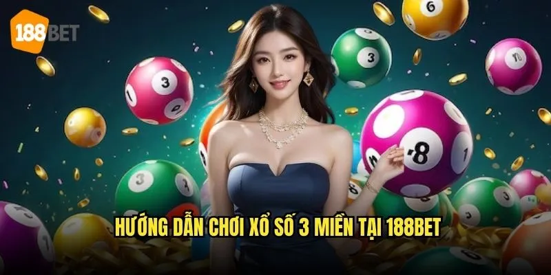 Xổ Số 3 Miền 188bet - Trải Nghiệm Xổ Số Truyền Thống Online 3 Hướng dẫn chơi xổ số 3 miền tại 188bet