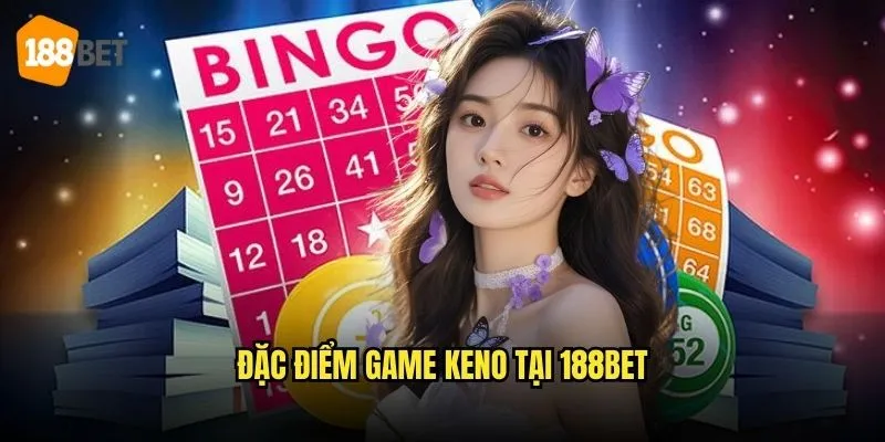Keno 188bet - Game Xổ Số Hiện Đại Thú Vị 2 Đặc điểm game Keno tại 188bet