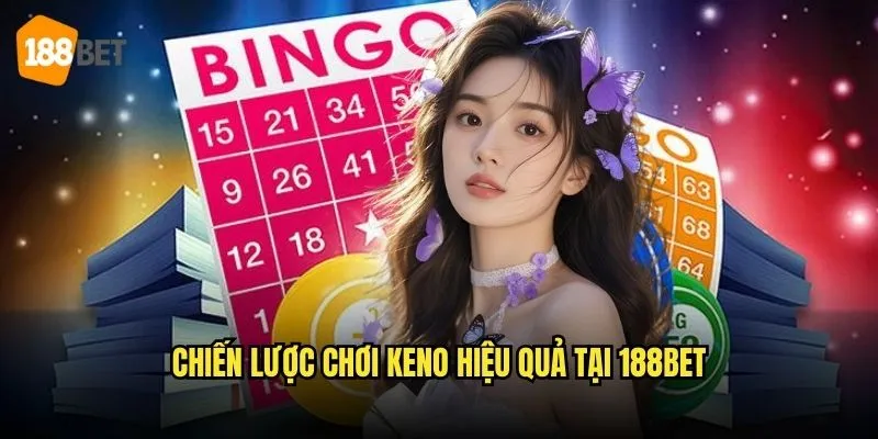 Keno 188bet - Game Xổ Số Hiện Đại Thú Vị 3 Chiến lược chơi Keno hiệu quả tại 188bet